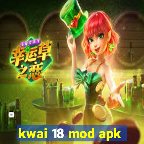 kwai 18 mod apk